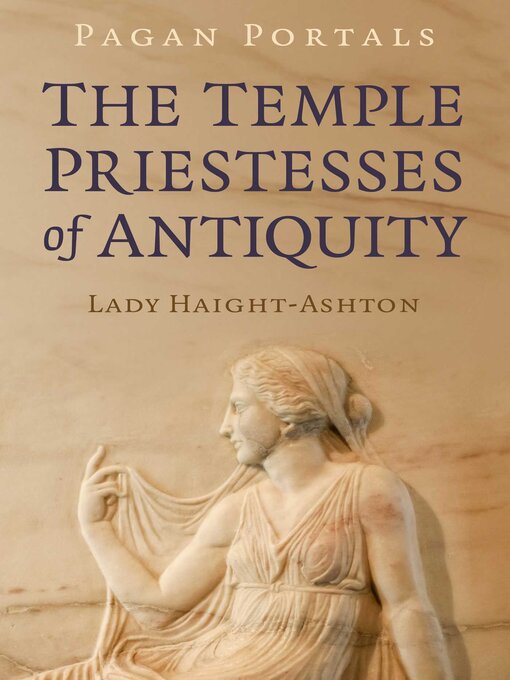 Title details for Pagan Portals--The Temple Priestesses of Antiquity by Lady Haight-Ashton - Available